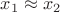 $x_1\approx x_2$