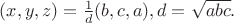 $(x,y,z)=\frac{1}{d}(b,c,a), d=\sqrt{abc}.$