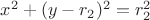 $x^{2}+(y-r_{2})^{2}=r_{2}^{2}$