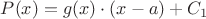 $P(x)=g(x)\cdot(x-a) + C_1$