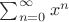 $\sum_{n=0}^{\infty}x^n$