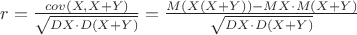 $r = \frac {cov(X,X+Y)} {\sqrt{DX  \cdot D(X+Y)}} = \frac {M(X(X+Y))-MX \cdot M(X+Y)} {\sqrt{DX  \cdot D(X+Y)}}$