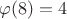 $\varphi(8) = 4$