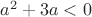 $a^2+3a<0$