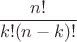 $\dfrac{n!}{k!(n-k)!}$