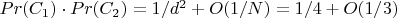 $Pr(C_1) \cdot Pr (C_2)=1/d^2+O(1/N)=1/4 +O(1/3)$