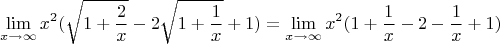 $$ \lim\limits_{x \to \infty} x^2(\sqrt{1+\frac 2x}-2\sqrt{1+\frac 1x}+1)=\lim\limits_{x \to \infty}x^2(1+\frac 1x-2-\frac 1x+1)$$