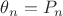 $\theta_n = P_n$