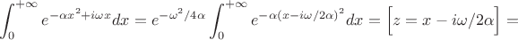 $$\int_0^{+\infty}e^{-\alpha x^2+i\omega x}dx=e^{-\omega^2/4\alpha}\int_0^{+\infty}e^{-\alpha (x-i\omega/2\alpha)^2}dx=\Big[z=x-i\omega/2\alpha\Big]=$$