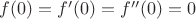 $f(0)=f'(0)=f''(0)=0$