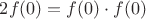 $2f(0)=f(0)\cdot f(0)$