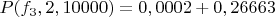 $P(f_3,2,10000)=0,0002+0,26663$