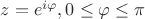 $z=e^{i\varphi},0\leq\varphi\leq\pi$