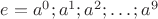 $e = a^0; a^1; a^2; \ldots; a^9$