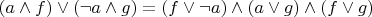 $(a\land f)\lor(\lnot a \land g) = (f\lor \lnot a)\land(a\lor g)\land(f\lor g)$