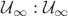 $\mathcal{U}_{\infty}:\mathcal{U}_{\infty}$
