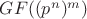 $GF((p^n)^m)$