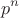\[
p^n 
\]