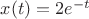 $x(t)=2e^{-t}$