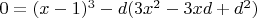 $0 = (x-1)^3-d(3x^2 -3x d +d^2)$