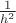 $\frac{1}{h^2}$