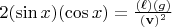 $2 (\sin x) (\cos x) = \frac{(\ell) (g)}{(\mathbf{v})^2}$