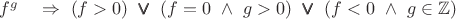 $f^g\quad\Rightarrow\,\,(f>0)\,\,\pmb{\vee}\,\,(f=0\,\,\wedge\,\,g>0)\,\,\pmb{\vee}\,\,(f<0\,\,\wedge\,\,g\in\mathbb{Z})$