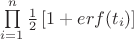 $\prod\limits_{i=1}^n\frac{1}{2} \left[ 1+erf (t_i) \right]$