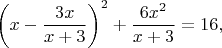 $$\left(x-\frac{3x}{x+3}\right)^2+\frac{6x^2}{x+3}=16,$$