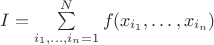 $I = \sum\limits_{i_1,\ldots,i_n=1}^{N} f(x_{i_1},\ldots,x_{i_n})$