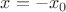 ${x}={-x}_{0}$