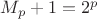$M_p+1=2^p$ $M_p+1=2^p$