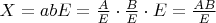 $X=abE=\frac{A}{E}\cdot\frac{B}{E}\cdot{E}=\frac{AB}{E}$