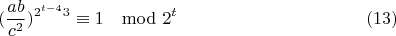 $$(\frac{ab}{c^2})^{2^{t-4}3}\equiv 1\mod 2^t\eqno(13)$$