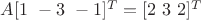 $A[1\ -3\ -1]^T=[2\ 3\ 2]^T$