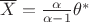 $\overline X = \frac {\alpha} {\alpha - 1} \theta^*$