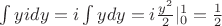 $\int yidy=i\int ydy=i\frac{y^2}{2}|\limits_{0}^{1}=\frac{1}{2}$