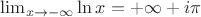 $\lim_{x\to-\infty} \ln x=+\infty+i\pi $