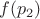 $f(p_2)$