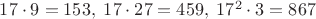 $17\cdot 9=153,\;17\cdot 27=459,\;17^2\cdot 3=867$