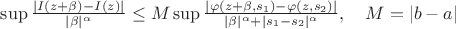 \sup\frac{|I(z+\beta)-I(z)|}{|\beta|^\alpha} 
\leq
M \sup\frac{|\varphi(z+\beta,s_1)-\varphi(z,s_2)|}{|\beta|^\alpha+|s_1-s_2|^\alpha},
\quad
M=|b-a|