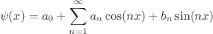 $$
\psi(x)=a_0+\sum_{n=1}^\infty a_n\cos(nx)+b_n\sin(nx)
$$