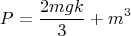 $$P=\frac{2mgk}{3}+m^3$