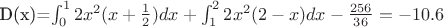 D(x)=\int_0^1 2x^2(x+\frac{1}{2})dx +\int_1^2 2x^2(2-x)dx -\frac{256}{36}=-10.6