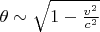 $\theta \sim {\sqrt {1 - \frac {v^2} {c^2}}$