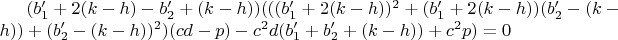 $(b_1'+2(k-h)-b_2'+(k-h))(((b_1'+2(k-h))^2+(b_1'+2(k-h))(b_2'-(k-h))+(b_2'-(k-h))^2)(cd-p)-c^2d(b_1'+b_2'+(k-h))+c^2p)=0$