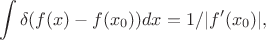 $$\int\delta(f(x)-f(x_0))dx=1/|f'(x_0)|,$$