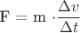 F = m \cdot \dfrac{ \Delta v }{  \Delta t}