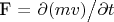F = \partial ( m v )  \bigl{/}  \partial t
