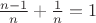 $\frac{n-1}{n} + \frac{1}{n} = 1$